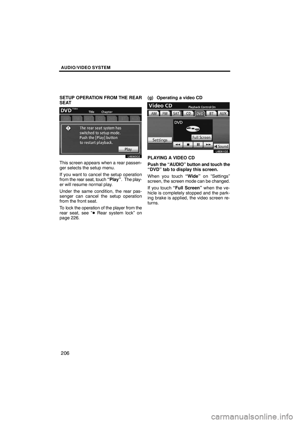 TOYOTA VENZA 2009  Accessories, Audio & Navigation (in English) AUDIO/VIDEO SYSTEM
206
SETUP OPERATION FROM THE REAR
SEAT
U6060GS
This screen appears when a rear passen-
ger selects the setup menu.
If you want to cancel the setup operation
from the rear seat, touc