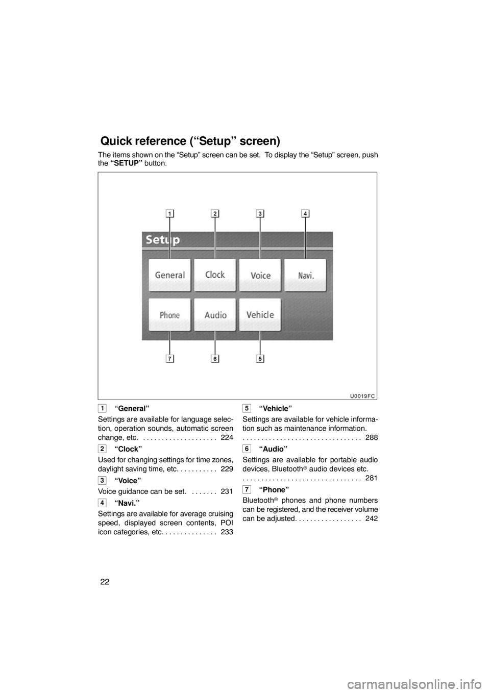 TOYOTA VENZA 2009  Accessories, Audio & Navigation (in English) 22
The items shown on the “Setup” screen can be set.  To display the “Setup” screen, push
the “SETUP” button.
1“General”
Settings are available for language selec-
tion, operation soun