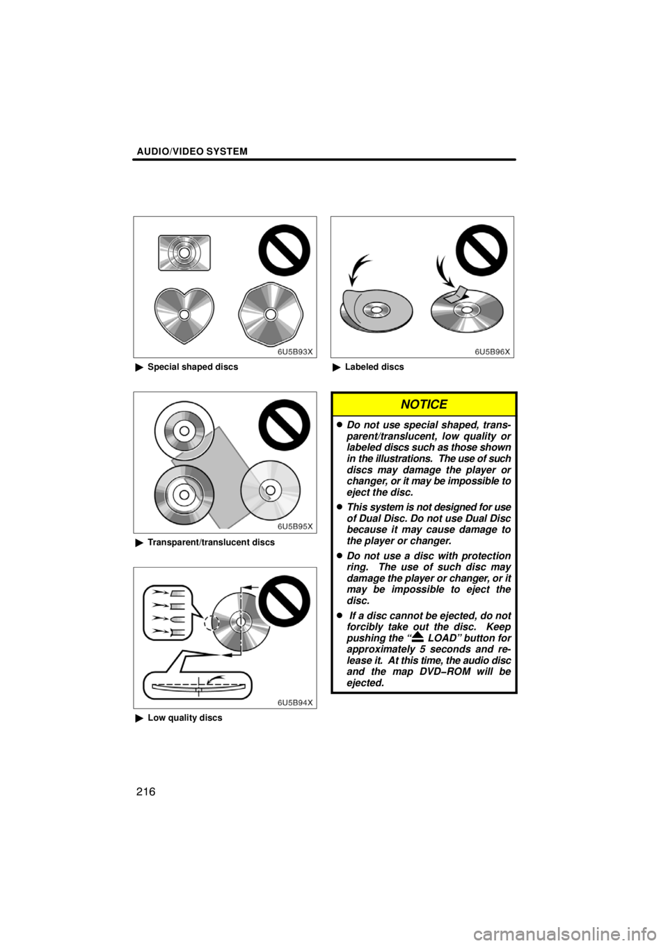 TOYOTA VENZA 2009  Accessories, Audio & Navigation (in English) AUDIO/VIDEO SYSTEM
216
6U5B93X
Special shaped discs
6U5B95X
Transparent/translucent discs
6U5B94X
Low quality discs
6U5B96X
Labeled discs
NOTICE
Do not use special shaped, trans-
parent/transluce