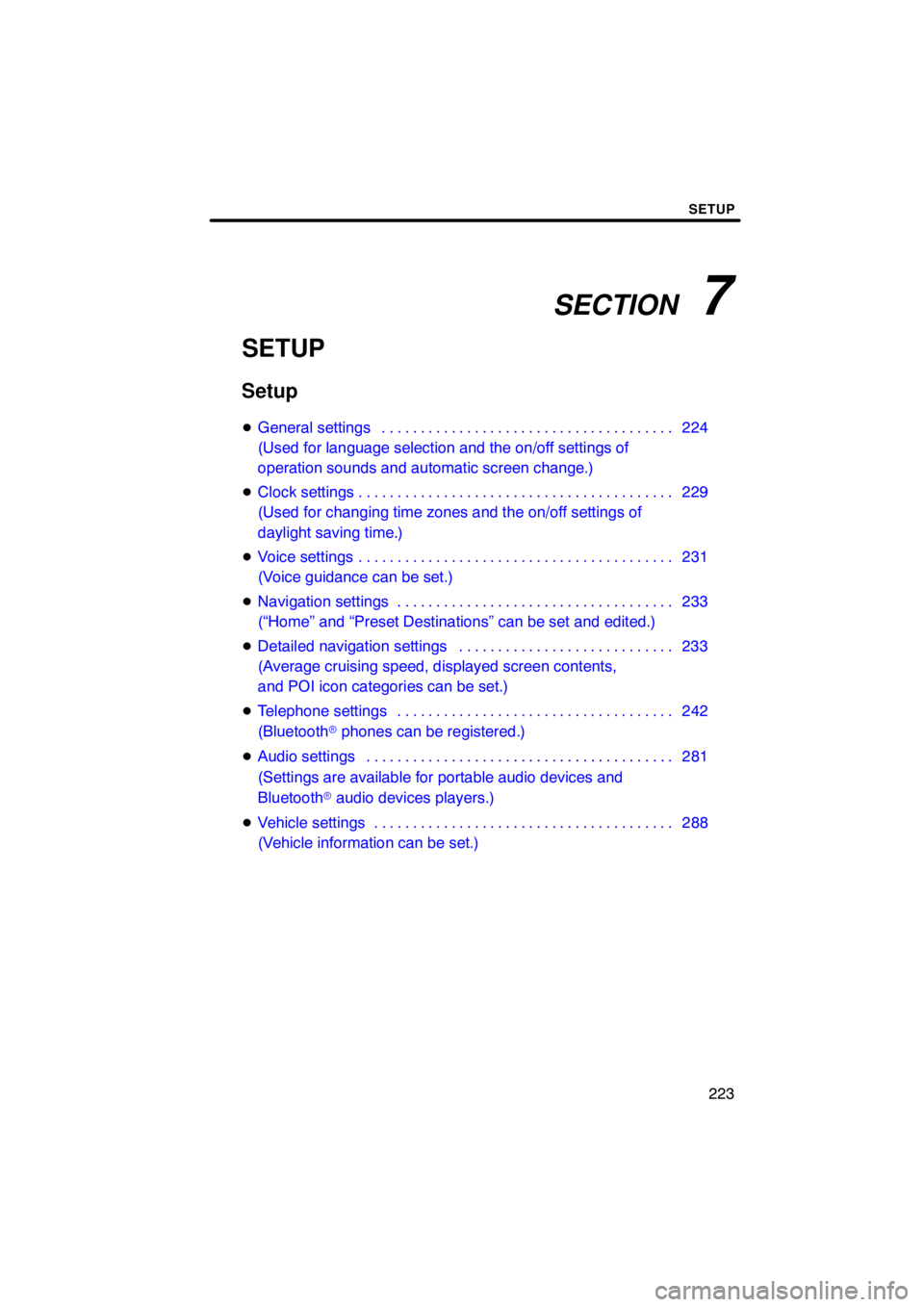 TOYOTA VENZA 2009  Accessories, Audio & Navigation (in English) SECTION   7
SETUP
223
SETUP
Setup
General settings 224. . . . . . . . . . . . . . . . . . . . . . . . . . . . . . . . . . . . . . 
(Used for language selection and the on/off settings of 
operation s