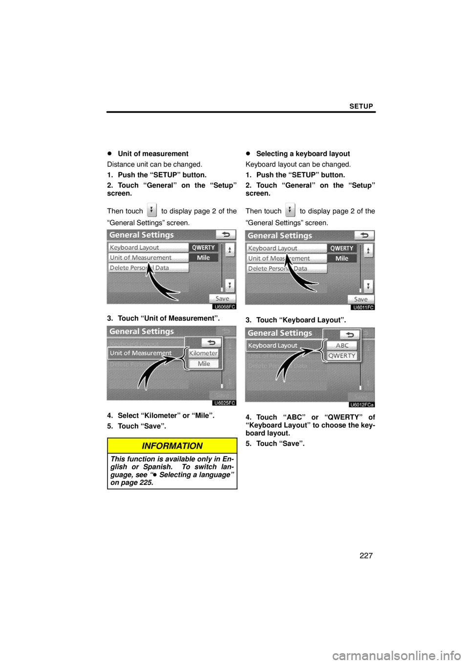 TOYOTA VENZA 2009  Accessories, Audio & Navigation (in English) SETUP
227 
Unit of measurement
Distance unit can be changed.
1. Push the “SETUP” button.
2. Touch “General” on the “Setup”
screen.
Then touch 
 to display page 2 of the
“General Setting