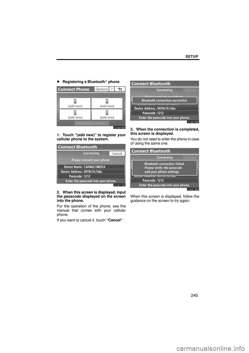 TOYOTA VENZA 2009  Accessories, Audio & Navigation (in English) SETUP
245 
Registering a Bluetooth phone
1. Touch “(add new)” to register your
cellular phone to the system.
2. When this screen is displayed, input
the passcode displayed on the screen
into the