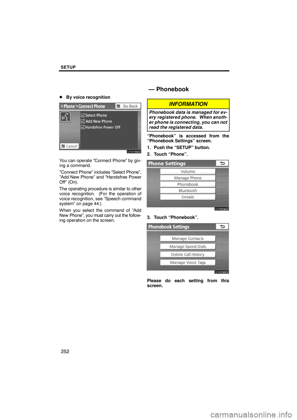 TOYOTA VENZA 2009  Accessories, Audio & Navigation (in English) SETUP
252 
By voice recognition
You can operate “Connect Phone” by giv-
ing a command.
“Connect Phone” includes “Select Phone”,
“Add New Phone” and “Handsfree Power
Off” (On).
The
