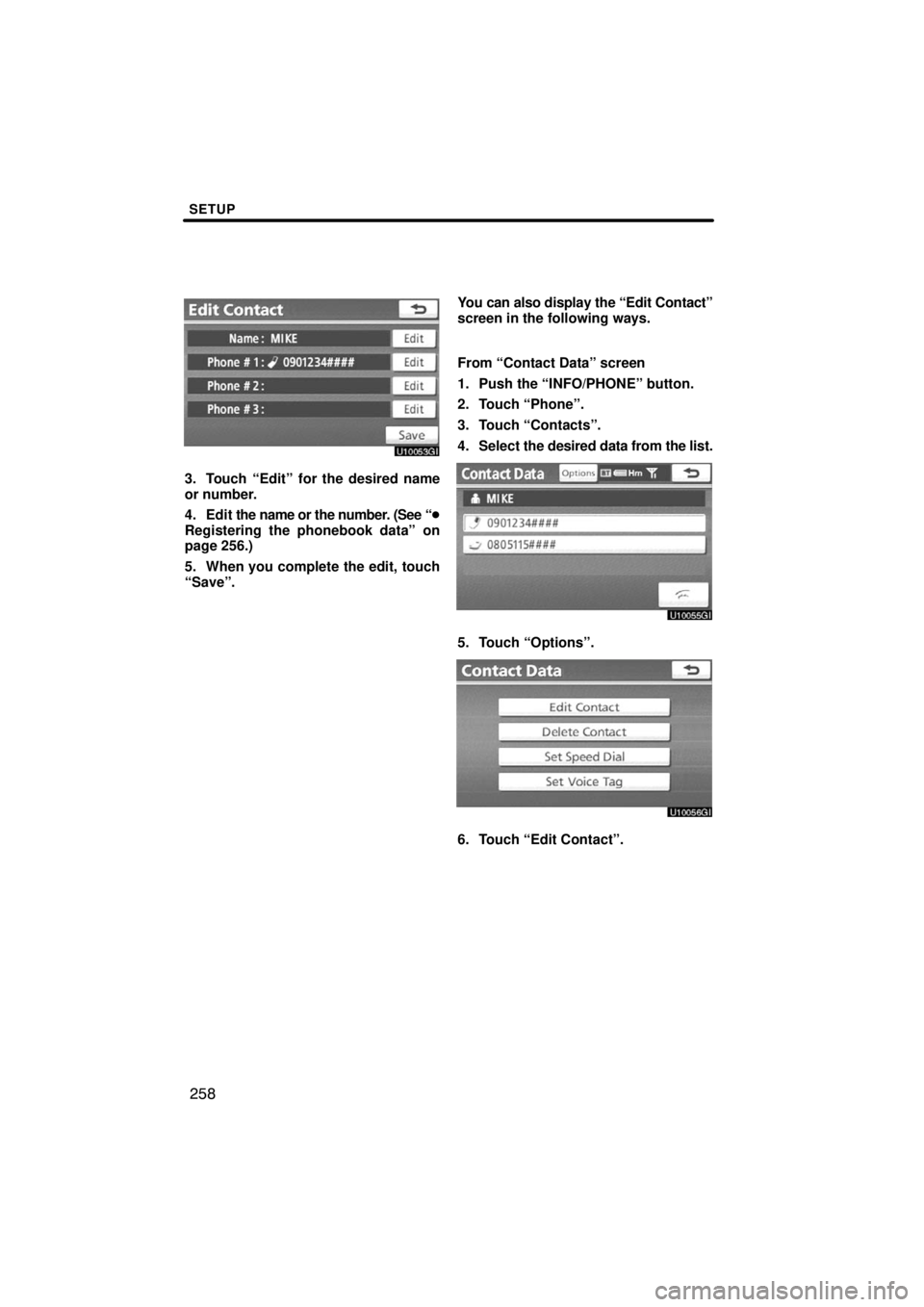 TOYOTA VENZA 2009  Accessories, Audio & Navigation (in English) SETUP
258
3. Touch “Edit” for the desired name
or number.
4. Edit the name or the number. (See “
Registering the phonebook data” on
page 256.)
5. When you complete the edit, touch
“Save”.