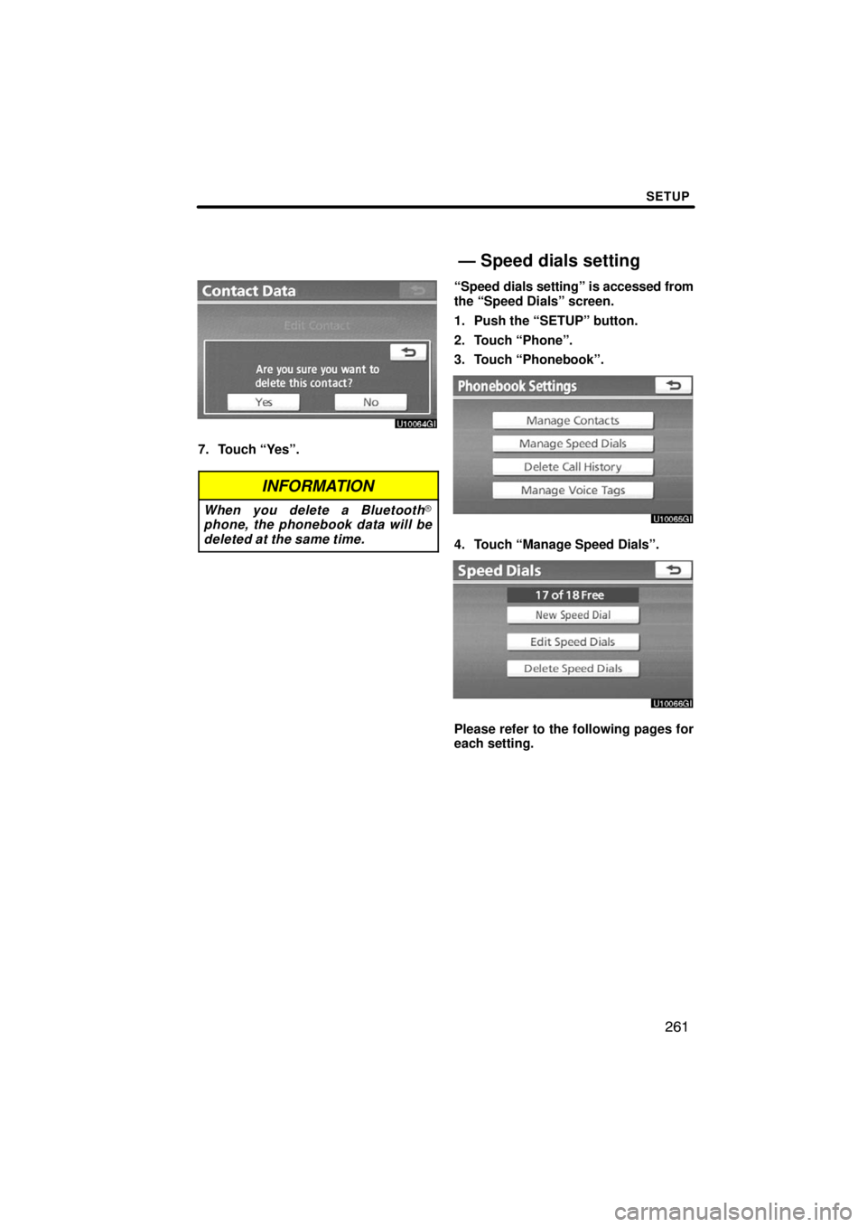 TOYOTA VENZA 2009  Accessories, Audio & Navigation (in English) SETUP
261
7. Touch “Yes”.
INFORMATION
When you delete a Bluetooth
phone, the phonebook data will be
deleted at the same time.
“Speed dials setting” is accessed from
the “Speed Dials” scre