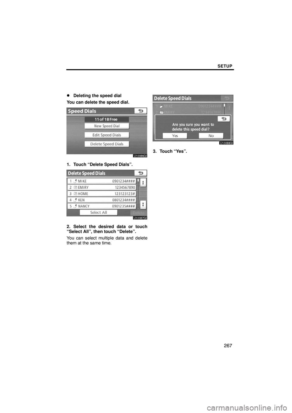 TOYOTA VENZA 2009  Accessories, Audio & Navigation (in English) SETUP
267 
Deleting the speed dial
You can delete the speed dial.
1. Touch “Delete Speed Dials”.
2. Select the desired data or touch
“Select All”, then touch “Delete”.
You can select mult