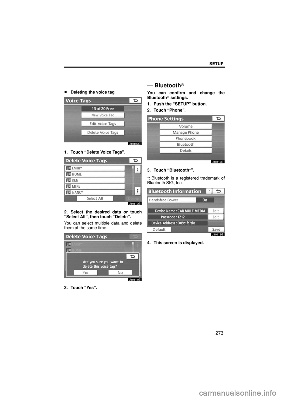 TOYOTA VENZA 2009  Accessories, Audio & Navigation (in English) SETUP
273 
Deleting the voice tag
1. Touch “Delete Voice Tags”.
2. Select the desired data or touch
“Select All”, then touch “Delete”.
You can select multiple data and delete
them at the 