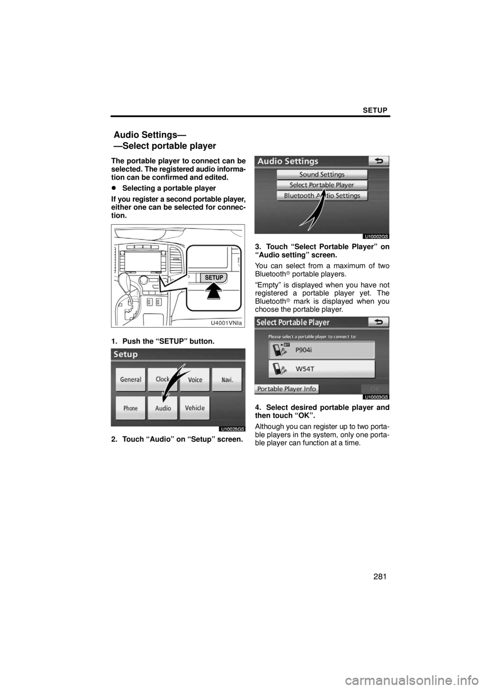 TOYOTA VENZA 2009  Accessories, Audio & Navigation (in English) SETUP
281
The portable player to connect can be
selected. The registered audio informa-
tion can be confirmed and edited.
Selecting a portable player
If you register a second portable player,
either 