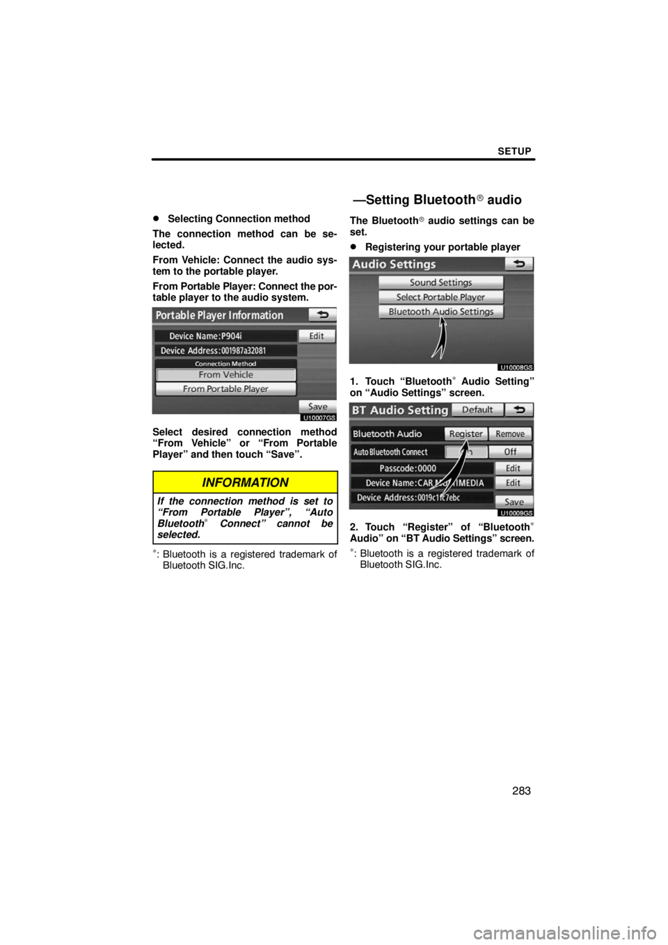 TOYOTA VENZA 2009  Accessories, Audio & Navigation (in English) SETUP
283 
Selecting Connection method
The connection method can be se-
lected.
From Vehicle: Connect the audio sys-
tem to the portable player.
From Portable Player: Connect the por-
table player to