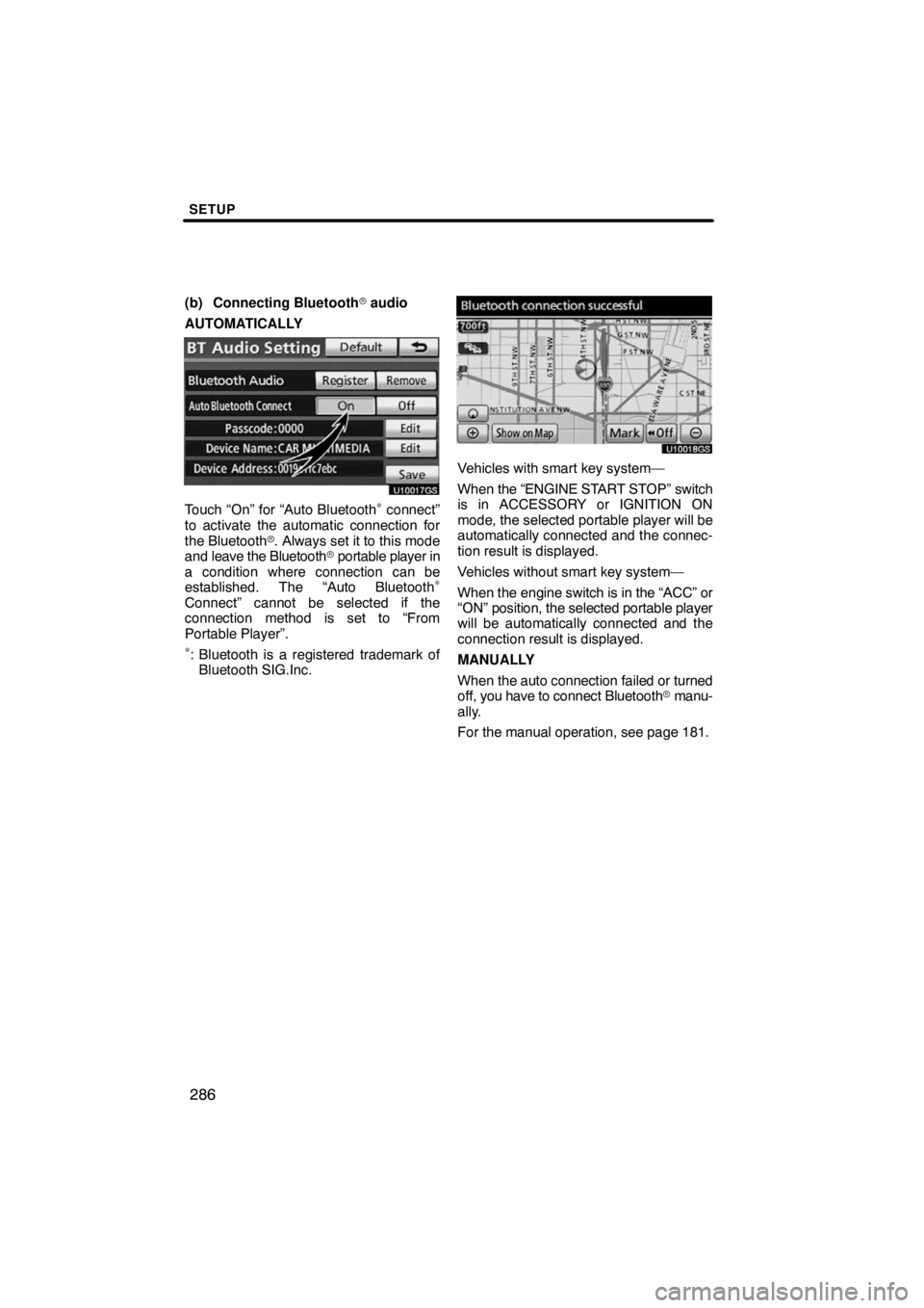 TOYOTA VENZA 2009  Accessories, Audio & Navigation (in English) SETUP
286
(b) Connecting Bluetooth audio
AUTOMATICALLY
U10017GS
Touch “On” for “Auto Bluetooth∗ connect”
to activate the automatic connection for
the Bluetooth. Always set it to this mode
