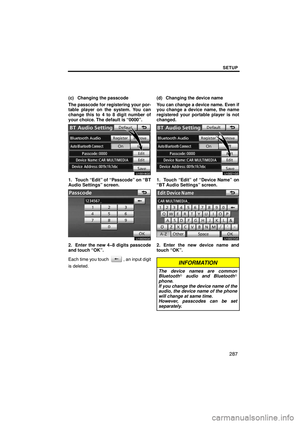 TOYOTA VENZA 2009  Accessories, Audio & Navigation (in English) SETUP
287
(c) Changing the passcode
The passcode for registering your por-
table player on the system. You can
change this to 4 to 8 digit number of
your choice. The default is “0000”.
U10019GS
1.