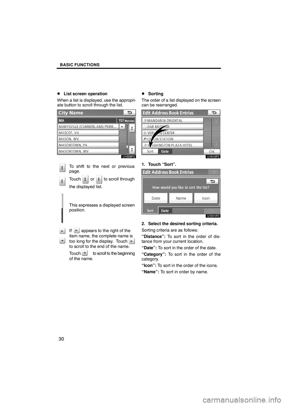 TOYOTA VENZA 2009  Accessories, Audio & Navigation (in English) BASIC FUNCTIONS
30 
List screen operation
When a list is displayed, use the appropri-
ate button to scroll through the list.
To shift to the next or previous
page.
Touch   or   to scroll through
the 