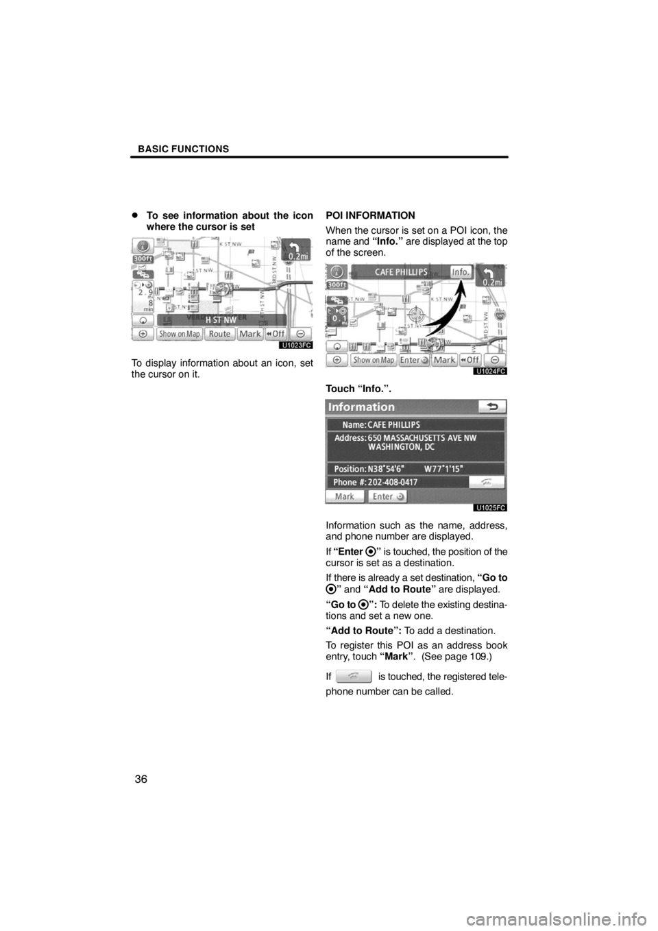TOYOTA VENZA 2009  Accessories, Audio & Navigation (in English) BASIC FUNCTIONS
36 
To see information about the icon
where the cursor is set
To display information about an icon, set
the cursor on it.POI INFORMATION
When the cursor is set on a POI icon, the
name