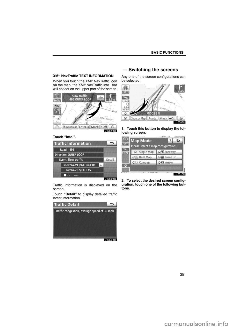 TOYOTA VENZA 2009  Accessories, Audio & Navigation (in English) BASIC FUNCTIONS
39
XM NavTraffic TEXT INFORMATION
When you touch the XM NavTraffic icon
on the map, the XM NavTraffic info.  bar
will appear on the upper part of the screen.
Touch “Info.”.
Traf