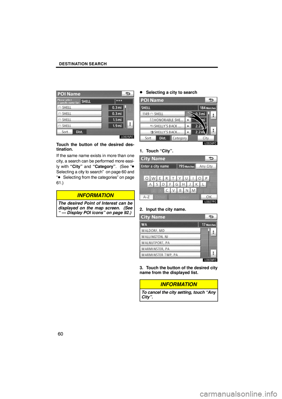 TOYOTA VENZA 2009  Accessories, Audio & Navigation (in English) DESTINATION SEARCH
60
Touch the button of the desired des-
tination.
If the same name exists in more than one
city, a search can be performed more easi-
ly with “City” and “Category”.  (See 