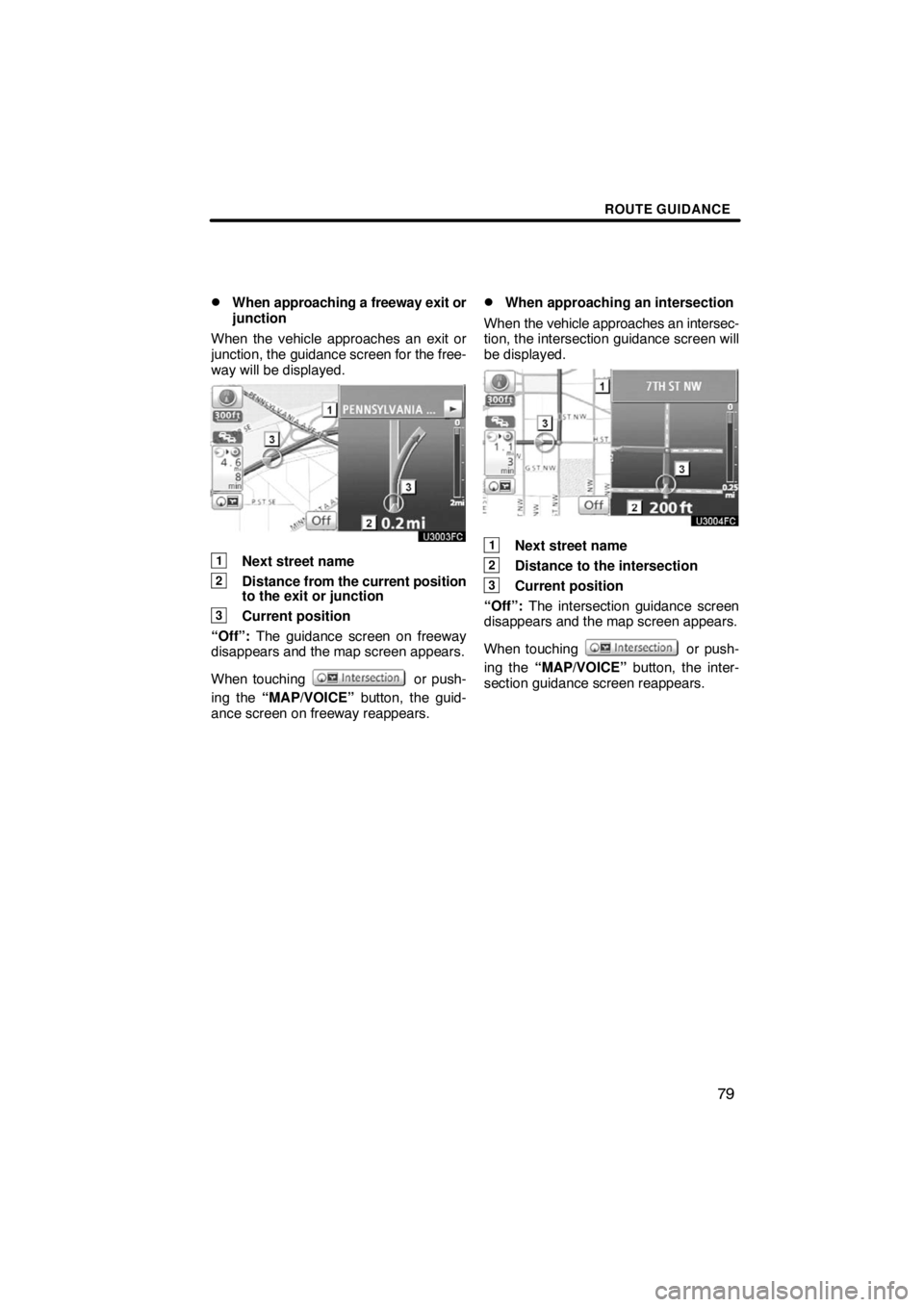 TOYOTA VENZA 2009  Accessories, Audio & Navigation (in English) ROUTE GUIDANCE
79 
When approaching a freeway exit or
junction
When the vehicle approaches an exit or
junction, the guidance screen for the free-
way will be displayed.
1Next street name
2Distance fr