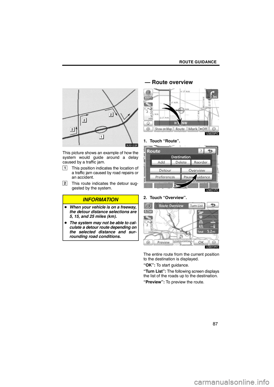 TOYOTA VENZA 2009  Accessories, Audio & Navigation (in English) ROUTE GUIDANCE
87
This picture shows an example of how the
system would guide around a delay
caused by a traffic jam.
1This position indicates the location of
a traffic jam caused by road repairs or
a