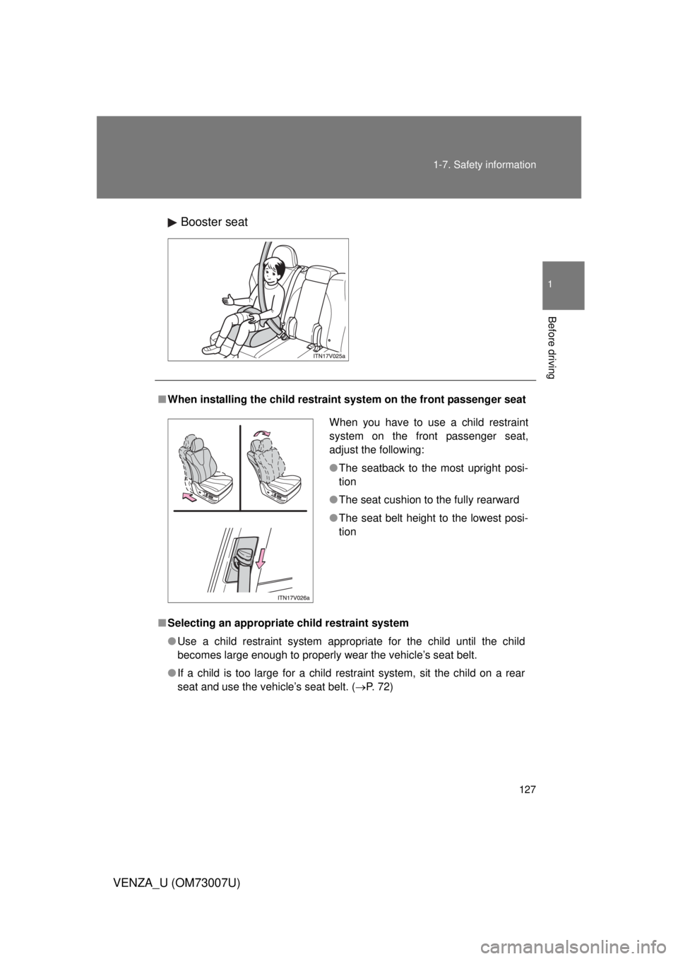 TOYOTA VENZA 2010  Owners Manual (in English) 127
1-7. Safety information
1
Before driving
VENZA_U (OM73007U)
Booster seat
■
When installing the child restrain t system on the front passenger seat
■ Selecting an appropriat e child restraint s