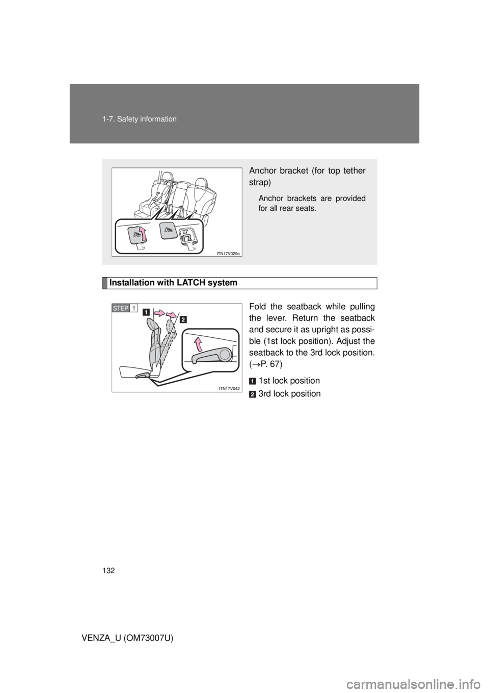 TOYOTA VENZA 2010  Owners Manual (in English) 132 1-7. Safety information
VENZA_U (OM73007U)
Installation with LATCH systemFold the seatback while pulling
the lever. Return the seatback
and secure it as upright as possi-
ble (1st lock position). 
