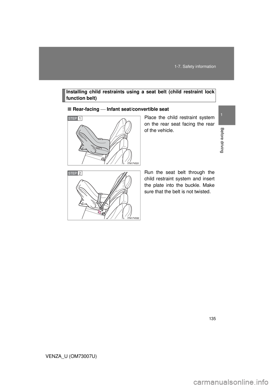 TOYOTA VENZA 2010  Owners Manual (in English) 135
1-7. Safety information
1
Before driving
VENZA_U (OM73007U)
Installing child restraints using a 
seat belt (child restraint lock
function belt)
■ Rear-facing   Infant seat/convertible seat
Pl