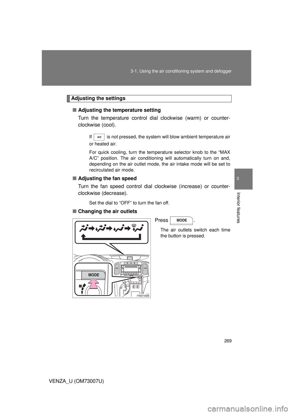 TOYOTA VENZA 2010  Owners Manual (in English) 269
3-1. Using the air conditioning system
 and defogger
3
Interior features
VENZA_U (OM73007U)
Adjusting the settings
■ Adjusting the temperature setting
Turn the temperature control dial  clockwis
