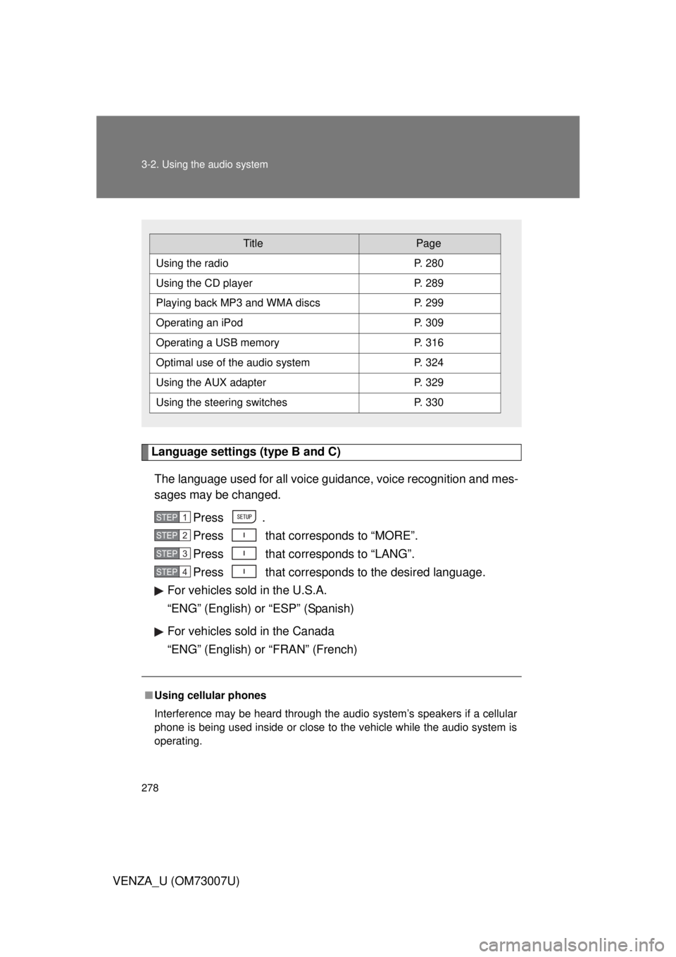 TOYOTA VENZA 2010  Owners Manual (in English) 278 3-2. Using the audio system
VENZA_U (OM73007U)
Language settings (type B and C)The language used for all voice guidance, voice recognition and mes-
sages may be changed. Press .
Press   that corre