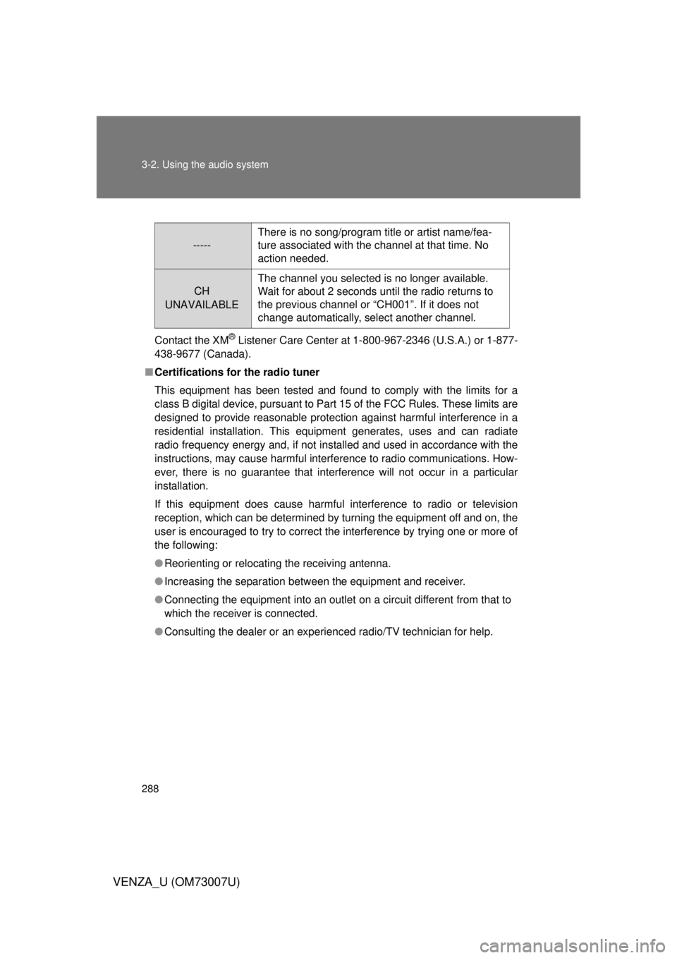 TOYOTA VENZA 2010  Owners Manual (in English) 288 3-2. Using the audio system
VENZA_U (OM73007U)
Contact the XM® Listener Care Center at 1-800-967-2346 (U.S.A.) or 1-877-
438-9677 (Canada).
■ Certifications for the radio tuner
This equipment h