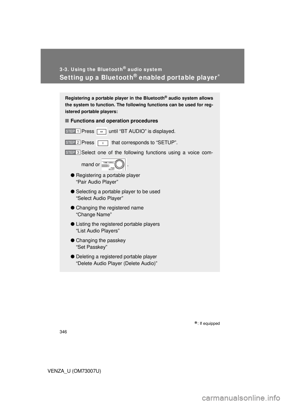TOYOTA VENZA 2010  Owners Manual (in English) 346
3-3. Using the Bluetooth® audio system
VENZA_U (OM73007U)
Setting up a Bluetooth® enabled por table player
: If equipped
Registering a portable player in the Bluetooth® audio system allow