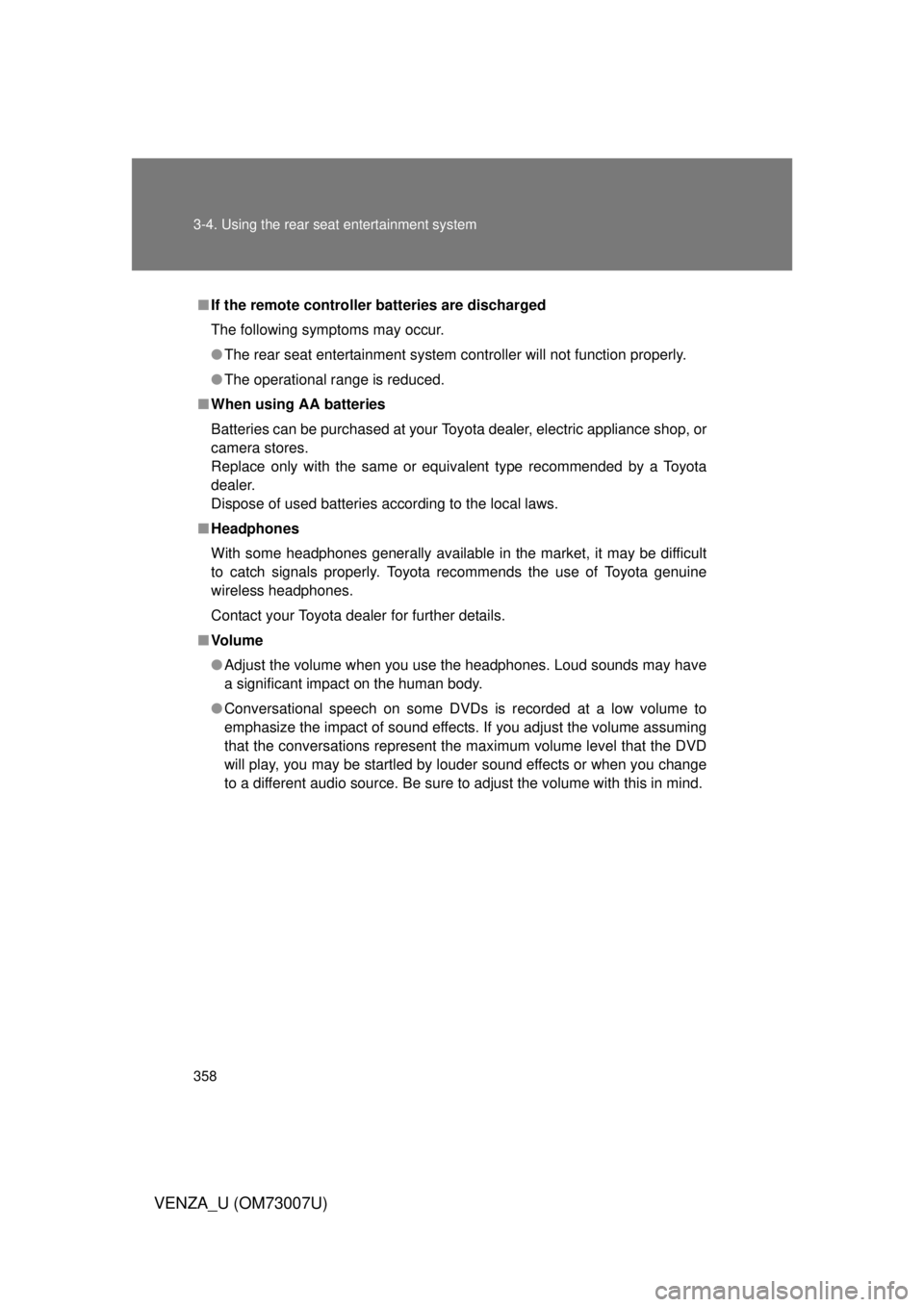 TOYOTA VENZA 2010 Owners Manual (in English) 358 3-4. Using the rear seat entertainment system
VENZA_U (OM73007U)
■If the remote controller batteries are discharged
The following symptoms may occur.
● The rear seat entertainment system cont TOYOTA VENZA 2010 Owners Manual (in English) 358 3-4. Using the rear seat entertainment system
VENZA_U (OM73007U)
■If the remote controller batteries are discharged
The following symptoms may occur.
● The rear seat entertainment system cont