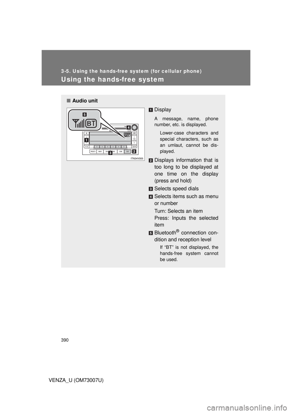 TOYOTA VENZA 2010  Owners Manual (in English) 390
3-5. Using the hands-free system (for cellular phone)
VENZA_U (OM73007U)
Using the hands-free system
■Audio unit
Display 
A message, name, phone
number, etc. is displayed.
Lower-case characters 