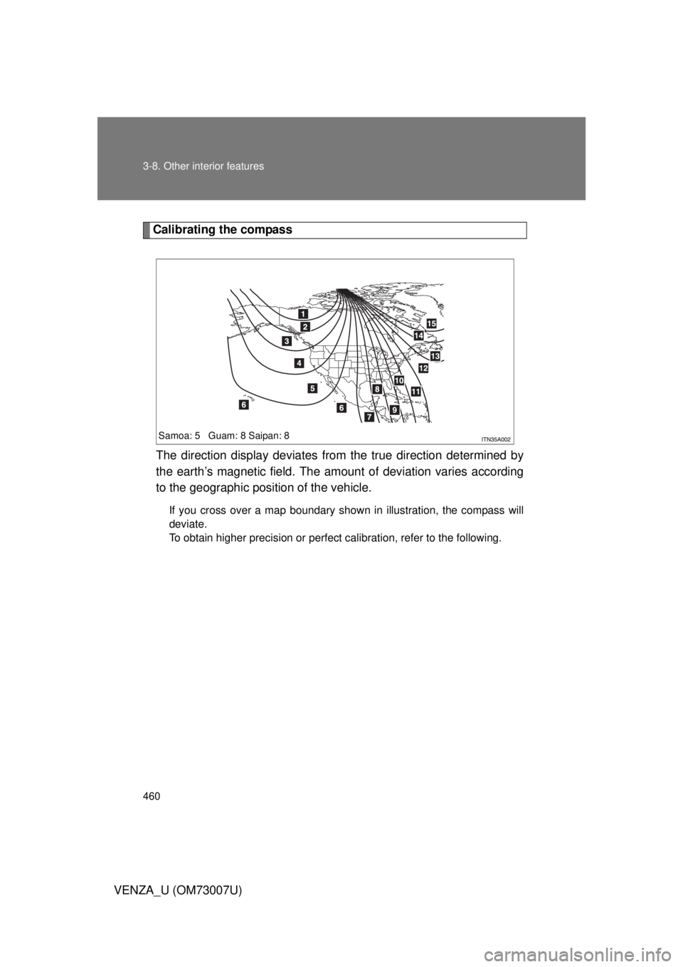 TOYOTA VENZA 2010 Owners Manual (in English) 460 3-8. Other interior features
VENZA_U (OM73007U)
Calibrating the compassThe direction display deviates fr om the true direction determined by
the earth’s magnetic field. The amoun t of deviation TOYOTA VENZA 2010 Owners Manual (in English) 460 3-8. Other interior features
VENZA_U (OM73007U)
Calibrating the compassThe direction display deviates fr om the true direction determined by
the earth’s magnetic field. The amoun t of deviation