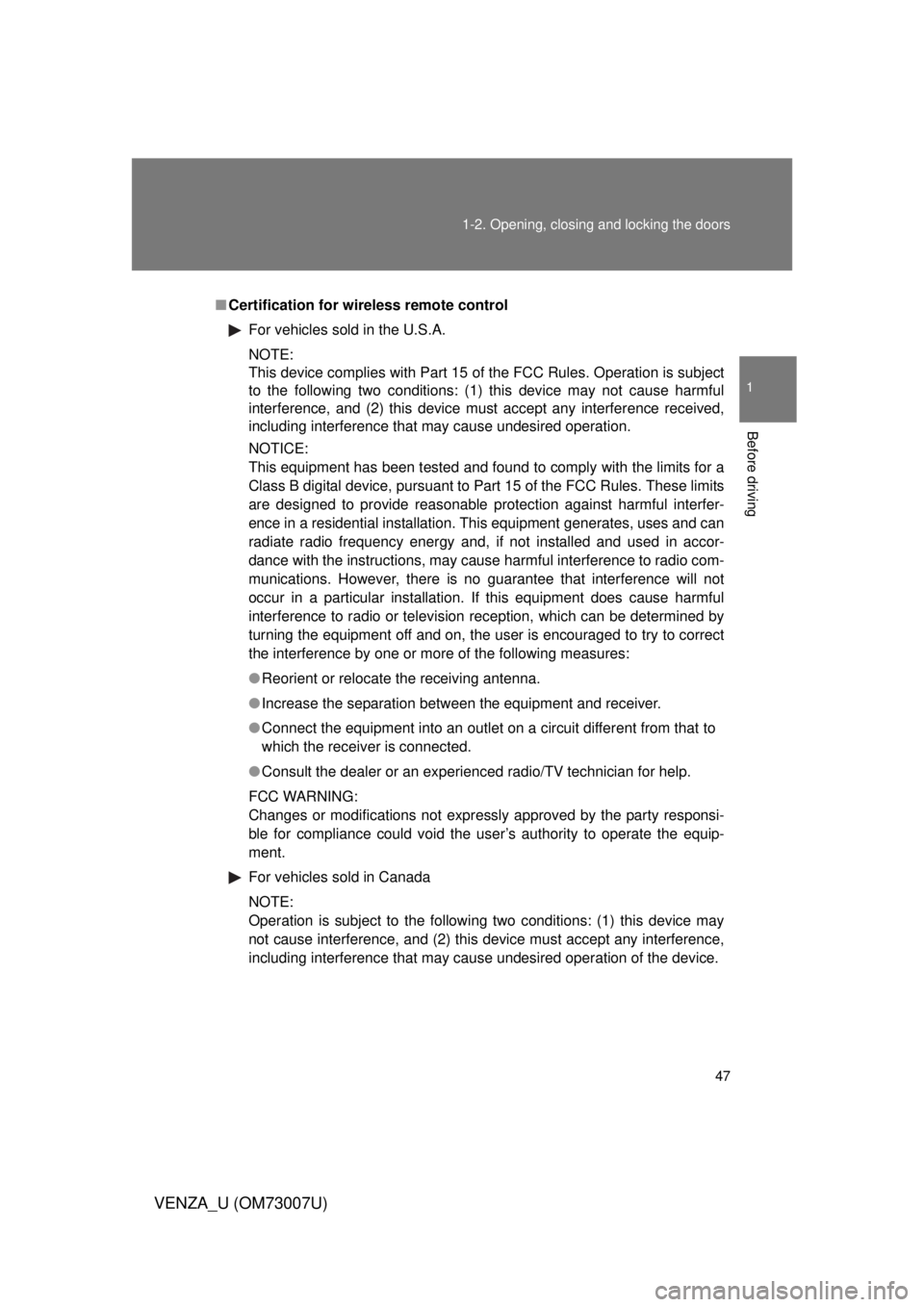 TOYOTA VENZA 2010   (in English) Service Manual 47
1-2. Opening, closing and locking the doors
1
Before driving
VENZA_U (OM73007U)
■
Certification for wireless remote control
For vehicles sold in the U.S.A.
NOTE:
This device complies with Part 15