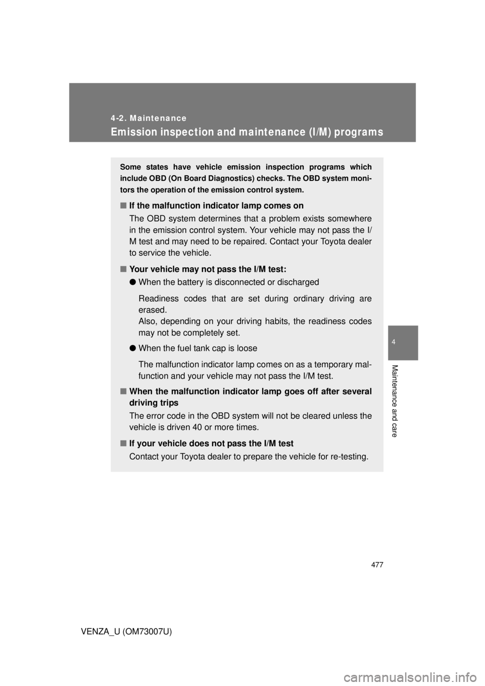 TOYOTA VENZA 2010 Owners Manual (in English) 477
4-2. Maintenance
4
Maintenance and care
VENZA_U (OM73007U)
Emission inspection and maintenance (I/M) programs
Some states have vehicle emission inspection programs which
include OBD (On Board Diag TOYOTA VENZA 2010 Owners Manual (in English) 477
4-2. Maintenance
4
Maintenance and care
VENZA_U (OM73007U)
Emission inspection and maintenance (I/M) programs
Some states have vehicle emission inspection programs which
include OBD (On Board Diag