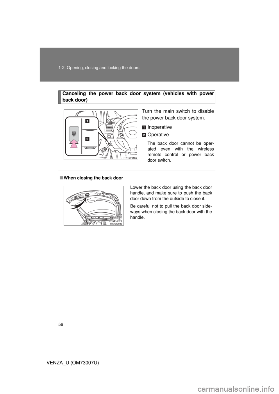 TOYOTA VENZA 2010 (in English) Workshop Manual 56 1-2. Opening, closing and locking the doors
VENZA_U (OM73007U)
Canceling the power back door system (vehicles with power
back door)
Turn the main switch to disable
the power back door system.Inoper TOYOTA VENZA 2010 (in English) Workshop Manual 56 1-2. Opening, closing and locking the doors
VENZA_U (OM73007U)
Canceling the power back door system (vehicles with power
back door)
Turn the main switch to disable
the power back door system.Inoper