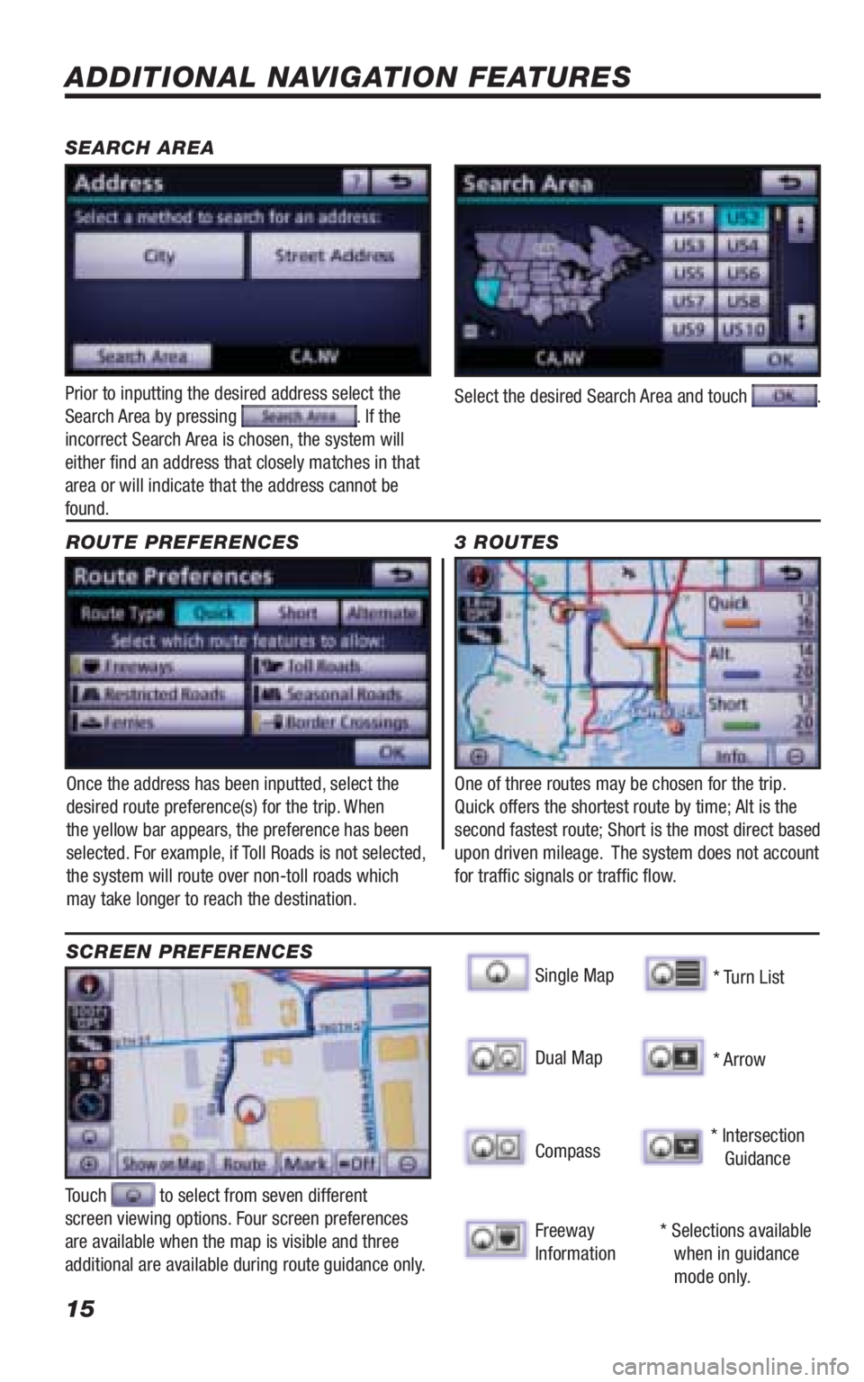 TOYOTA VENZA 2010 Accessories, Audio & Navigation (in English) 15
ADDITIONAL NAVIGATION FEATURES
Once the address has been inputted, select the
desired route preference(s) for the trip. When
the yellow bar appears, the preference has been
selected. For example TOYOTA VENZA 2010 Accessories, Audio & Navigation (in English) 15
ADDITIONAL NAVIGATION FEATURES
Once the address has been inputted, select the
desired route preference(s) for the trip. When
the yellow bar appears, the preference has been
selected. For example