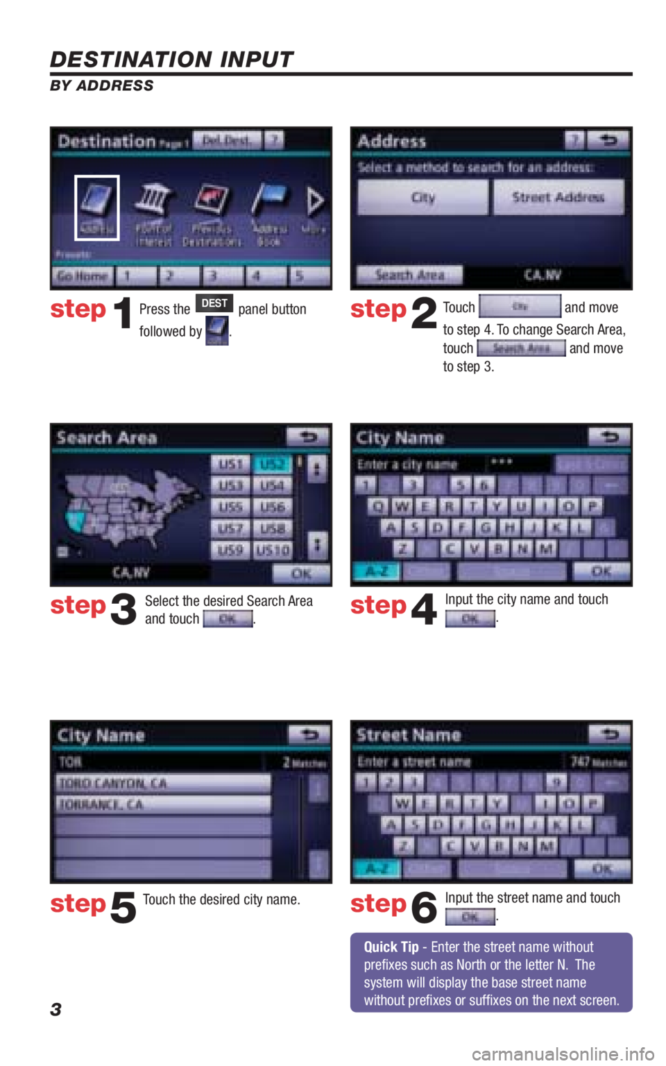 TOYOTA VENZA 2010 Accessories, Audio & Navigation (in English) 3
DESTINATION INPUT
BY ADDRESS
Press the DEST panel button
followed by
. Touch
and move
to step 4. To change Search Area,
touch
and move
to step 3.
Input the city name and touch
.
Touch th TOYOTA VENZA 2010 Accessories, Audio & Navigation (in English) 3
DESTINATION INPUT
BY ADDRESS
Press the DEST panel button
followed by
. Touch
and move
to step 4. To change Search Area,
touch
and move
to step 3.
Input the city name and touch
.
Touch th