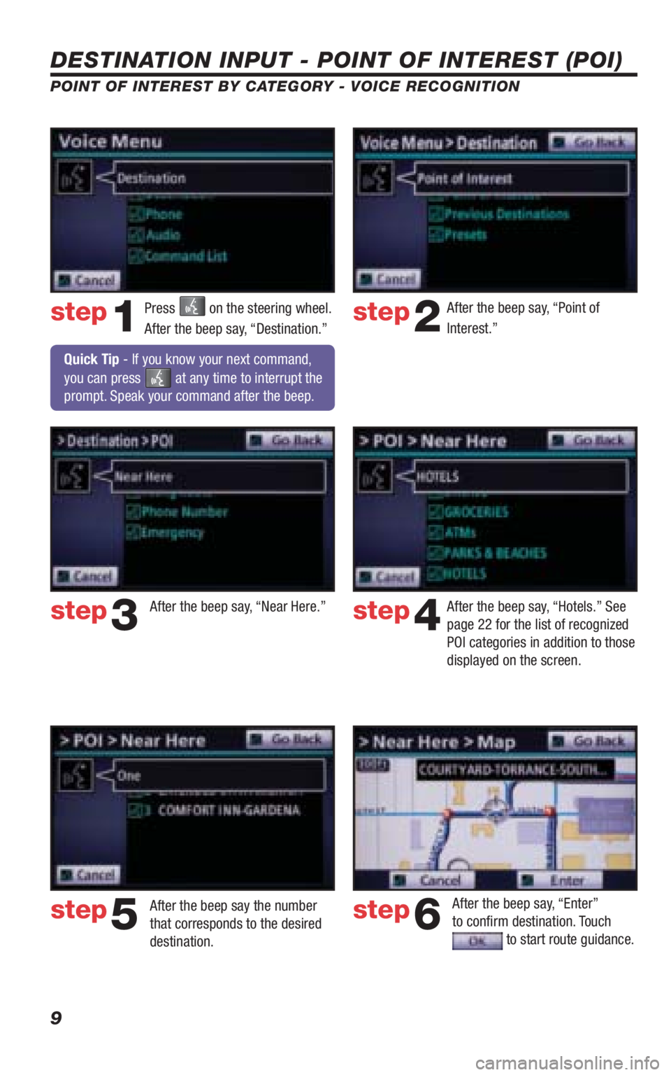 TOYOTA VENZA 2010 Accessories, Audio & Navigation (in English) 9
DESTINATION INPUT - POINT OF INTEREST (POI)
POINT OF INTEREST BY CATEGORY - VOICE RECOGNITION
Press on the steering wheel.
After the beep say, “Destination.”After the beep say, “Point of
In TOYOTA VENZA 2010 Accessories, Audio & Navigation (in English) 9
DESTINATION INPUT - POINT OF INTEREST (POI)
POINT OF INTEREST BY CATEGORY - VOICE RECOGNITION
Press on the steering wheel.
After the beep say, “Destination.”After the beep say, “Point of
In