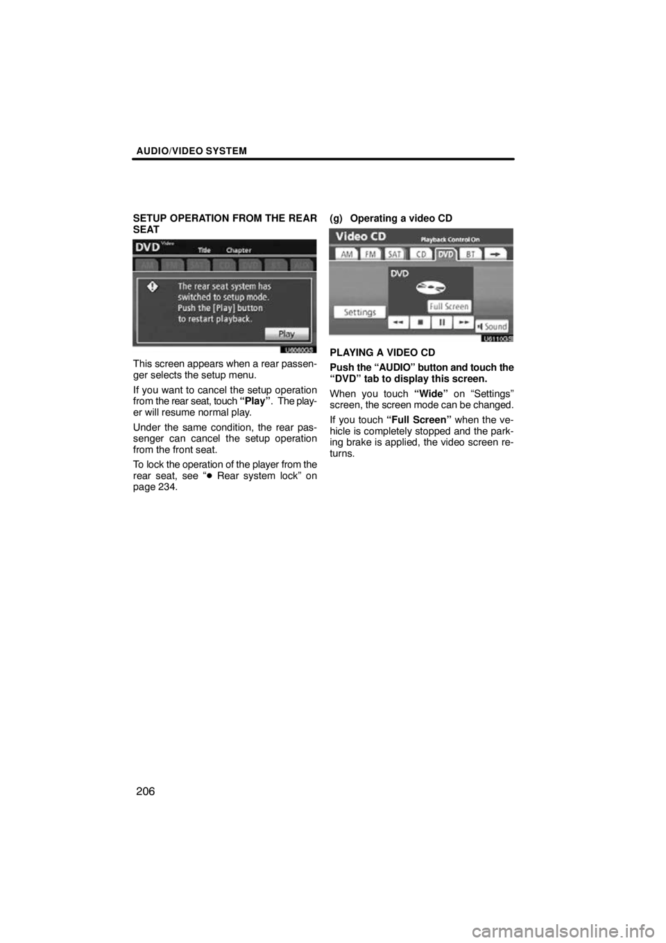 TOYOTA VENZA 2010  Accessories, Audio & Navigation (in English) AUDIO/VIDEO SYSTEM
206
SETUP OPERATION FROM THE REAR
SEAT
U6060GS
This screen appears when a rear passen-
ger selects the setup menu.
If you want to cancel the setup operation
from the rear seat, touc