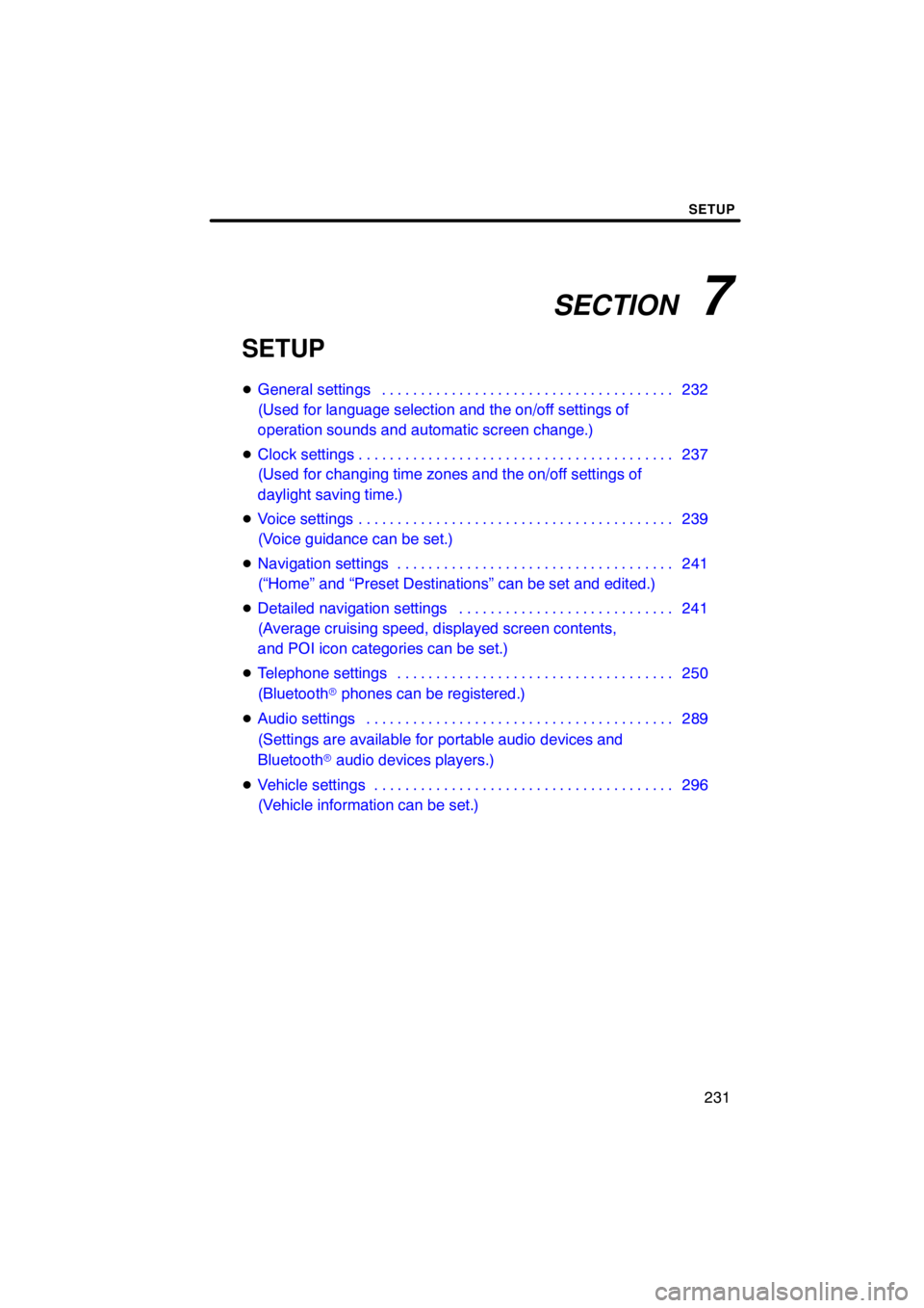 TOYOTA VENZA 2010  Accessories, Audio & Navigation (in English) SECTION   7
SETUP
231
SETUP
General settings 232 . . . . . . . . . . . . . . . . . . . . . . . . . . . . . . . . . . . . .\
 . 
(Used for language selection and the on/off settings of 
operation soun