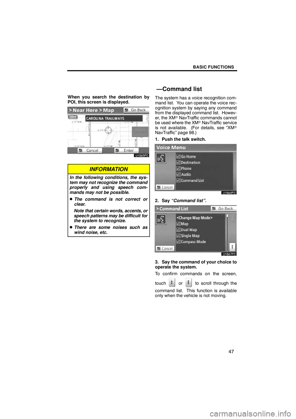 TOYOTA VENZA 2010  Accessories, Audio & Navigation (in English) BASIC FUNCTIONS
47
When you search the destination by
POI, this screen is displayed.
INFORMATION
In the following conditions, the sys-
tem may not recognize the command
properly and using speech com-

