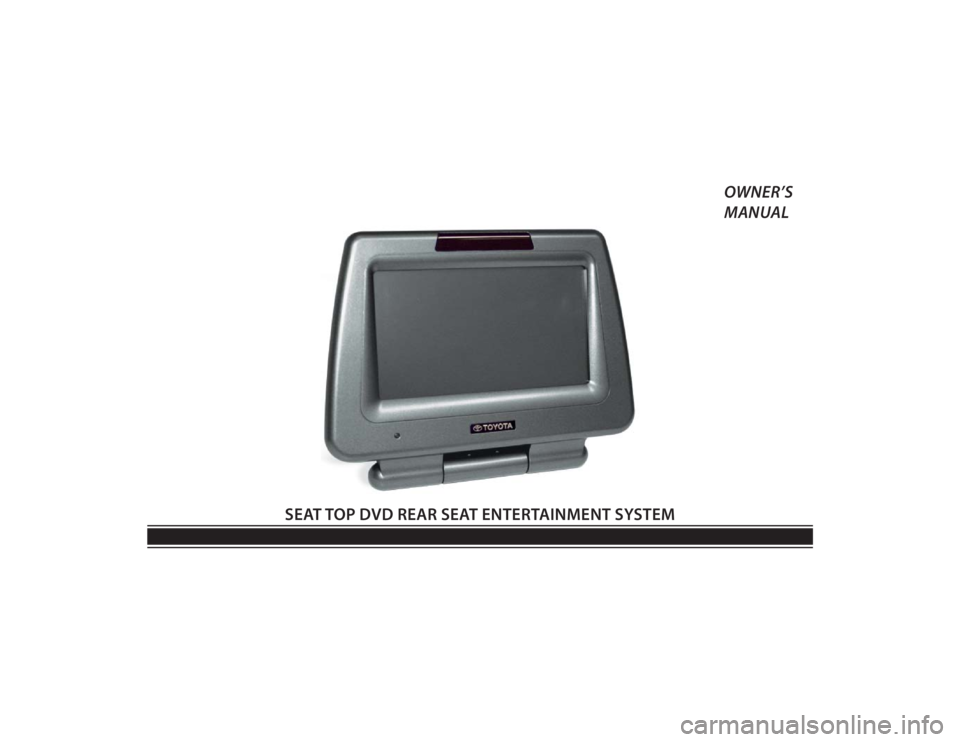 TOYOTA VENZA 2010 Accessories, Audio & Navigation (in English) 128-8673b
1 of 48
SEAT TOP DVD REAR SEAT ENTERTAINMENT SYSTEMOWNER’S
MANUAL TOYOTA VENZA 2010 Accessories, Audio & Navigation (in English) 128-8673b
1 of 48
SEAT TOP DVD REAR SEAT ENTERTAINMENT SYSTEMOWNER’S
MANUAL