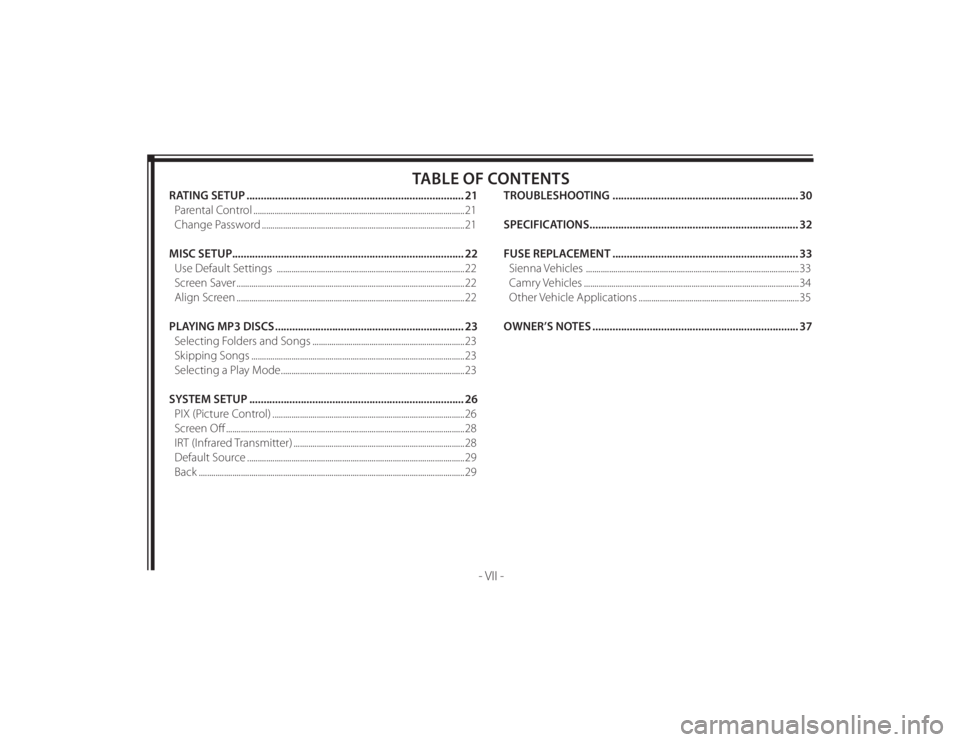 TOYOTA VENZA 2010 Accessories, Audio & Navigation (in English) 128-8673b
9 of 48
- VII -
TABLE OF CONTENTS
RATING SETUP ............................................................................ 21
Parental Control .............................................. TOYOTA VENZA 2010 Accessories, Audio & Navigation (in English) 128-8673b
9 of 48
- VII -
TABLE OF CONTENTS
RATING SETUP ............................................................................ 21
Parental Control ..............................................