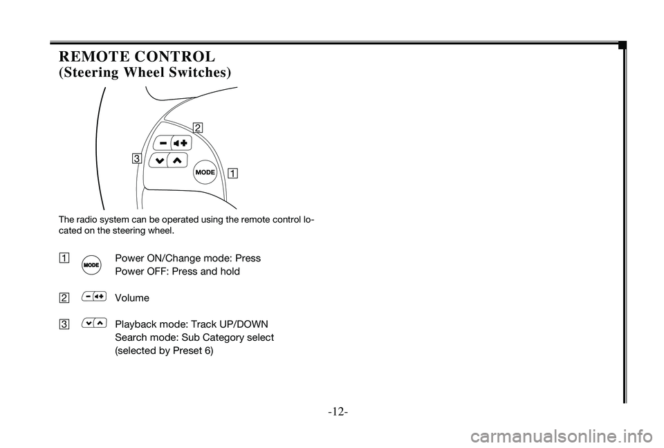TOYOTA VENZA 2010  Accessories, Audio & Navigation (in English) 
-12-

rEmOTE  CONT rOL 
(Steering Wheel Switches)
1     Power ON/Change mode: Press 
    Power 
OFF: Press and hold
2 
  Volume 
3 
  Playback mode: Track  UP/DOWN
    Search mode: Sub Category selec