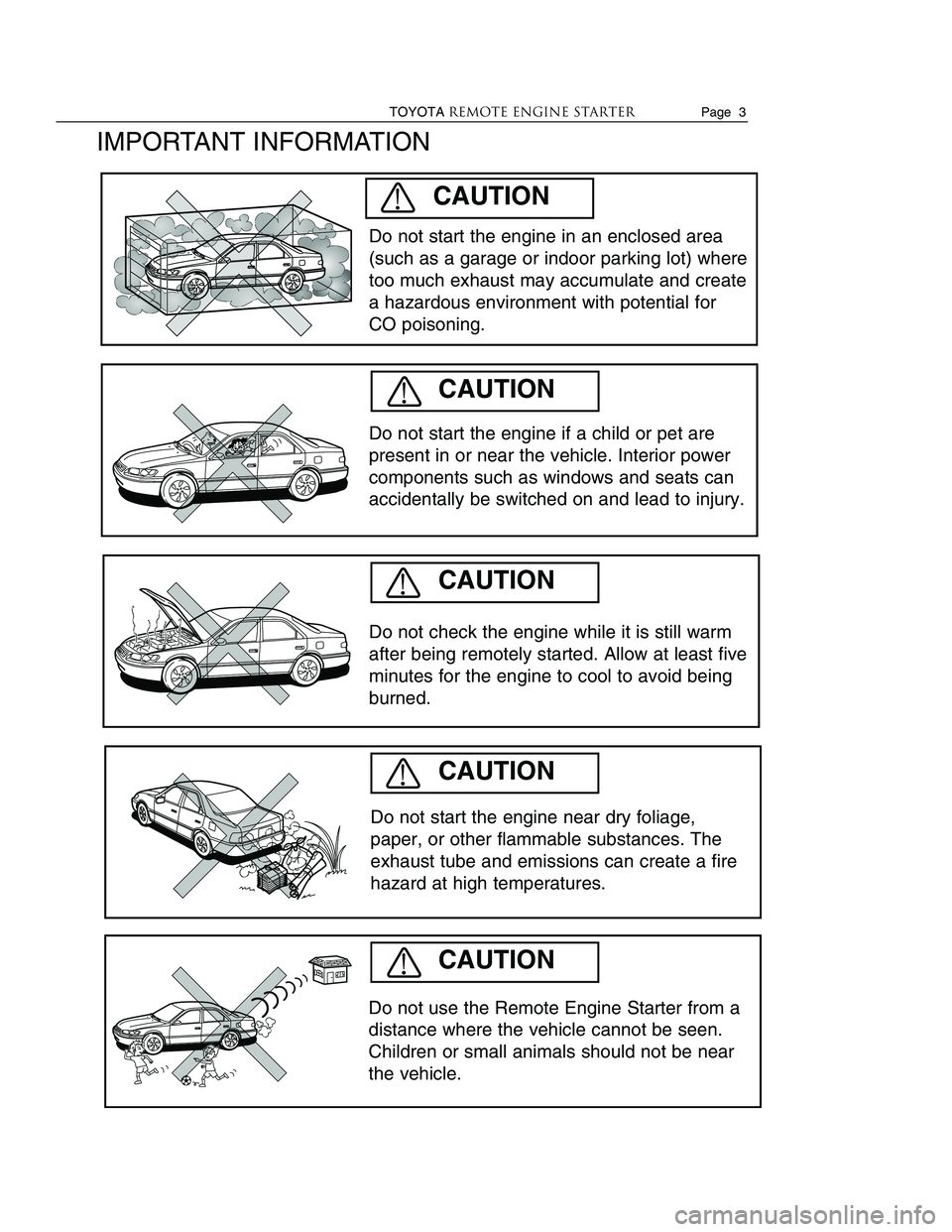 TOYOTA VENZA 2010 Accessories, Audio & Navigation (in English) TOYOTAREMOTE ENGINE STARTERPage 3
IMPORTANT INFORMATION
Do not start the engine if a child or pet are
present in or near the vehicle. Interior power
components such as windows and seats can
accidenta TOYOTA VENZA 2010 Accessories, Audio & Navigation (in English) TOYOTAREMOTE ENGINE STARTERPage 3
IMPORTANT INFORMATION
Do not start the engine if a child or pet are
present in or near the vehicle. Interior power
components such as windows and seats can
accidenta