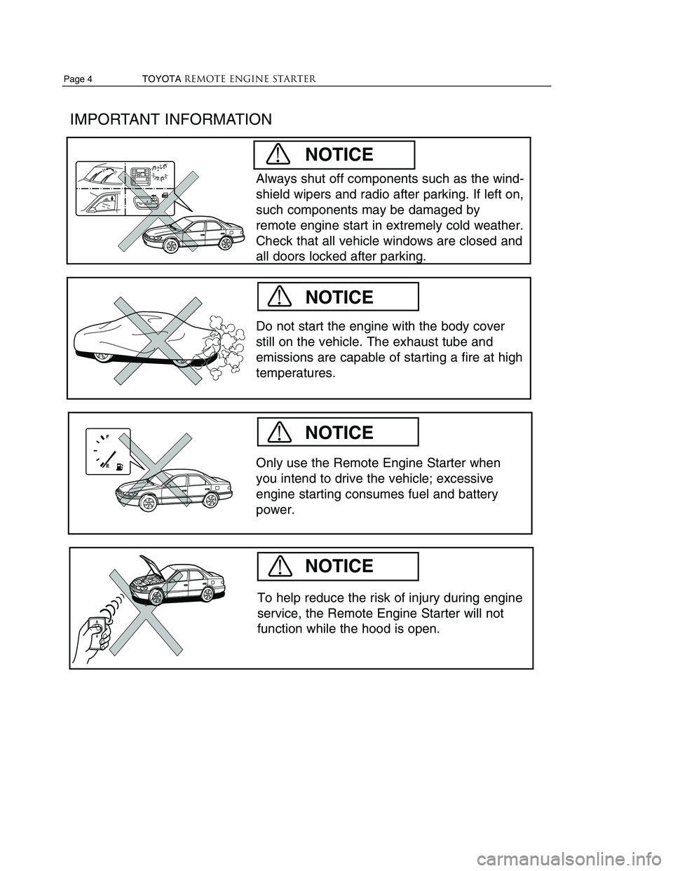 TOYOTA VENZA 2010 Accessories, Audio & Navigation (in English) TOYOTAREMOTE ENGINE STARTERPage 9
Page 4
TOYOTAREMOTE ENGINE STARTER
IMPORTANT INFORMATION
Do not start the engine with the body cover
still on the vehicle. The exhaust tube and
emis TOYOTA VENZA 2010 Accessories, Audio & Navigation (in English) TOYOTAREMOTE ENGINE STARTERPage 9
Page 4
TOYOTAREMOTE ENGINE STARTER
IMPORTANT INFORMATION
Do not start the engine with the body cover
still on the vehicle. The exhaust tube and
emis