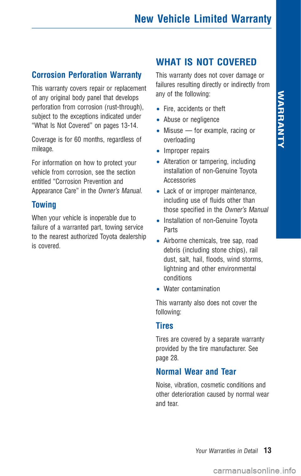 TOYOTA VENZA 2010 Warranties & Maintenance Guides (in English) Corrosion Perforation Warranty
This warranty covers repair or replacement
of any original body panel that develops
perforation from corrosion (rust-through),
subject to the exceptions indicated under
TOYOTA VENZA 2010 Warranties & Maintenance Guides (in English) Corrosion Perforation Warranty
This warranty covers repair or replacement
of any original body panel that develops
perforation from corrosion (rust-through),
subject to the exceptions indicated under