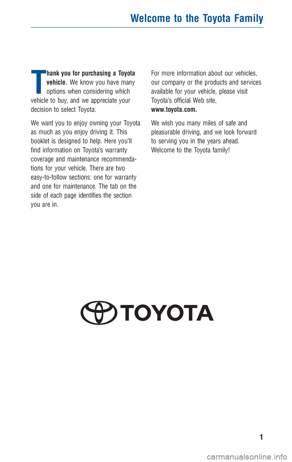 TOYOTA VENZA 2010  Warranties & Maintenance Guides (in English) T
hank you for purchasing a Toyota
vehicle.We know you have many
options when considering which
vehicle to buy, and we appreciate your
decision to select Toyota.
We want you to enjoy owning your Toyot