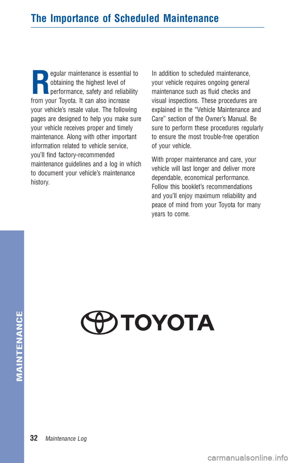 TOYOTA VENZA 2010 Warranties & Maintenance Guides (in English) R
egular maintenance is essential to
obtaining the highest level of
performance, safety and reliability
from your Toyota. It can also increase
your vehicle’s resale value. The following
pages are de TOYOTA VENZA 2010 Warranties & Maintenance Guides (in English) R
egular maintenance is essential to
obtaining the highest level of
performance, safety and reliability
from your Toyota. It can also increase
your vehicle’s resale value. The following
pages are de