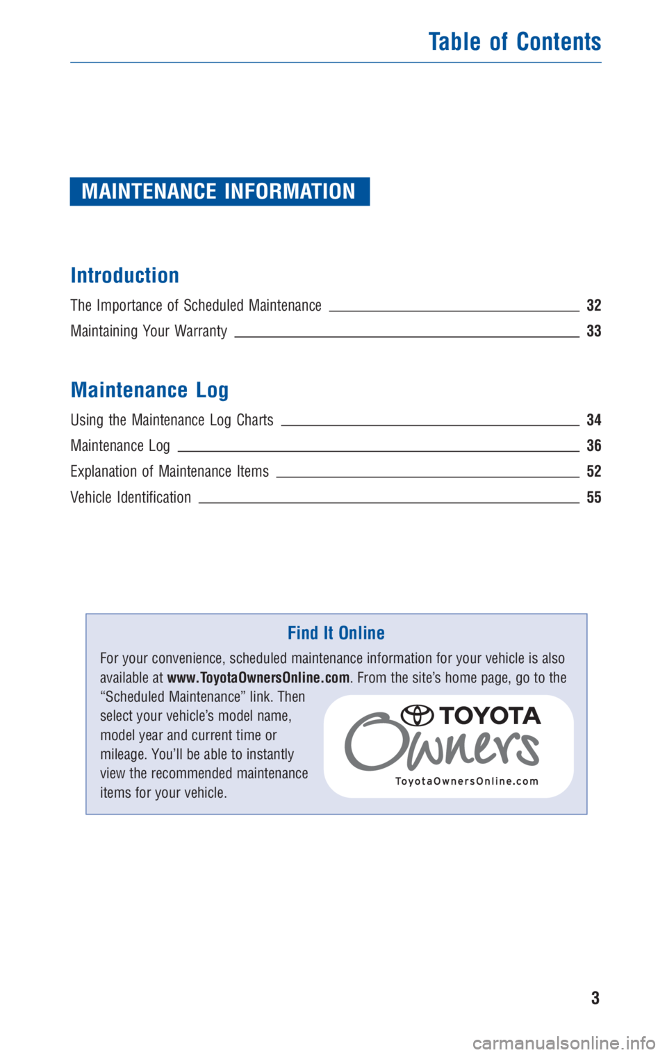 TOYOTA VENZA 2010  Warranties & Maintenance Guides (in English) MAINTENANCE INFORMATION
Introduction
The Importance of Scheduled Maintenance32
Maintaining Your Warranty33
Maintenance Log
Using the Maintenance Log Charts34
Maintenance Log36
Explanation of Maintenan