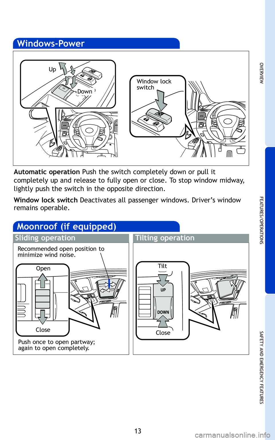 TOYOTA VENZA 2011   (in English) User Guide 13
OVERVIEW
FEATURES/OPERATIONS
SAFETYANDEMERGENCY FEATURES
tton
ter 
eat


Fpswi
Vigsqqirhih stirtswmxmsr xs
qmrmqmGi ®mrhrsmwi\b

Up
Down
Window lock
switch
Automatic operationPushtheswitch complet